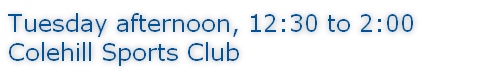 Tuesday afternoon, 12:30 to 2:00 Colehill Sports Club