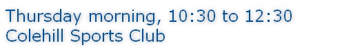Thursday morning, 10:30 to 12:30 Colehill Sports Club