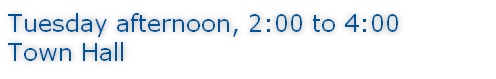 Tuesday afternoon, 2:00 to 4:00 Town Hall